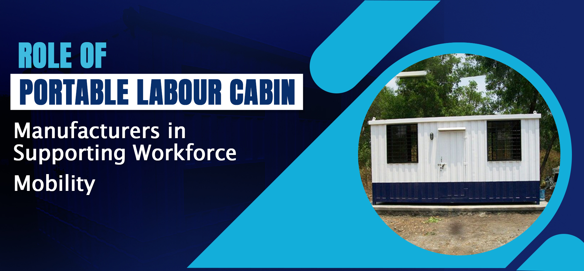 Role of Portable Labour Cabin Manufacturers in Supporting Workforce Mobility