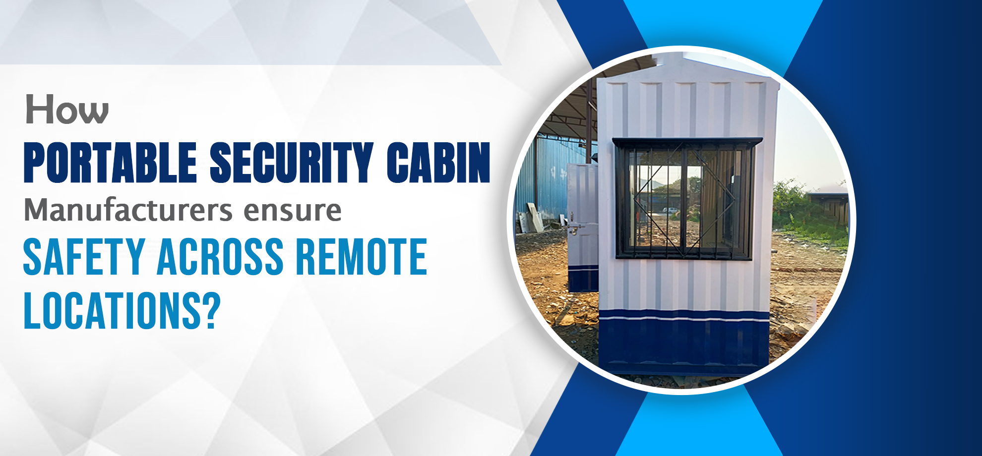 How Portable Security Cabin Manufacturers Ensure Safety Across Remote Locations?