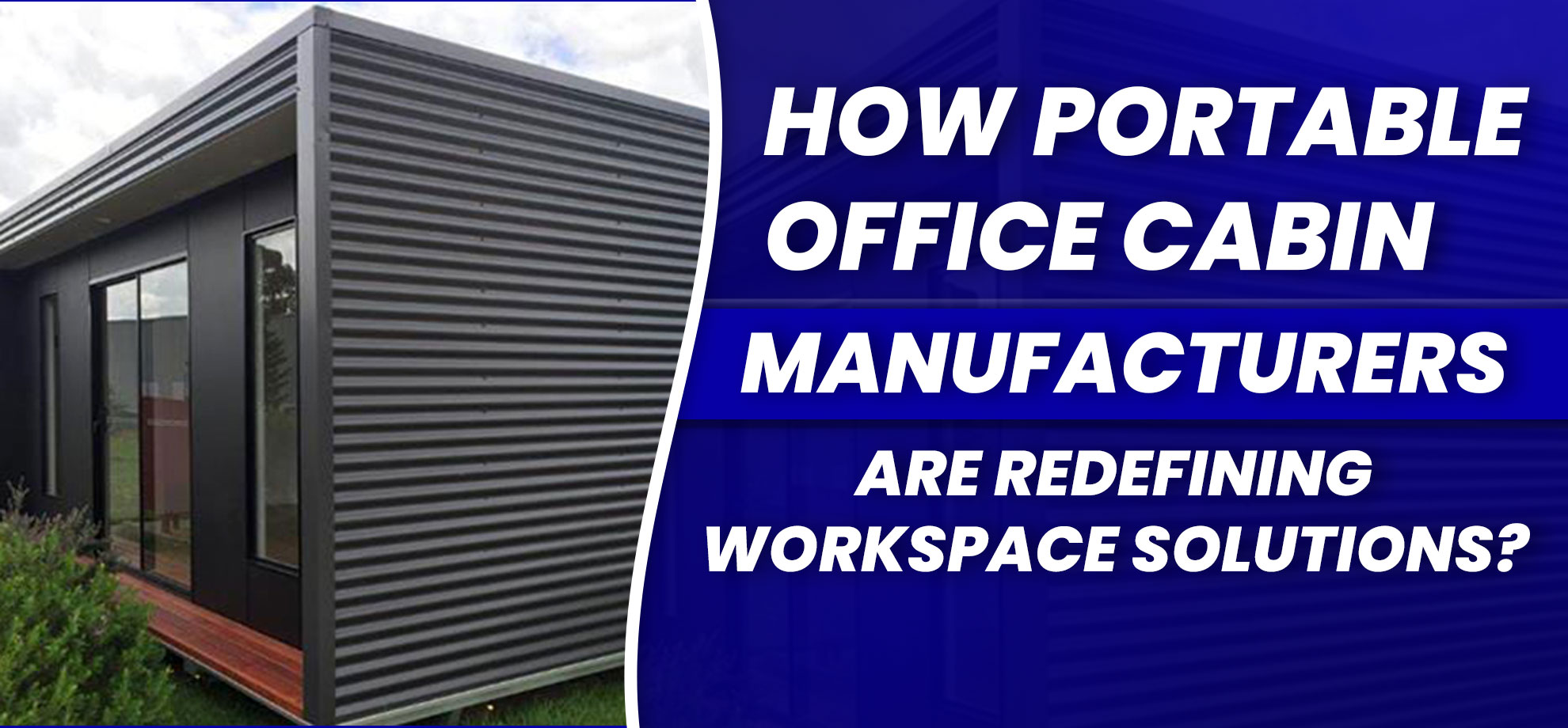 How Portable Office Cabin Manufacturers Are Redefining Workspace Solutions?