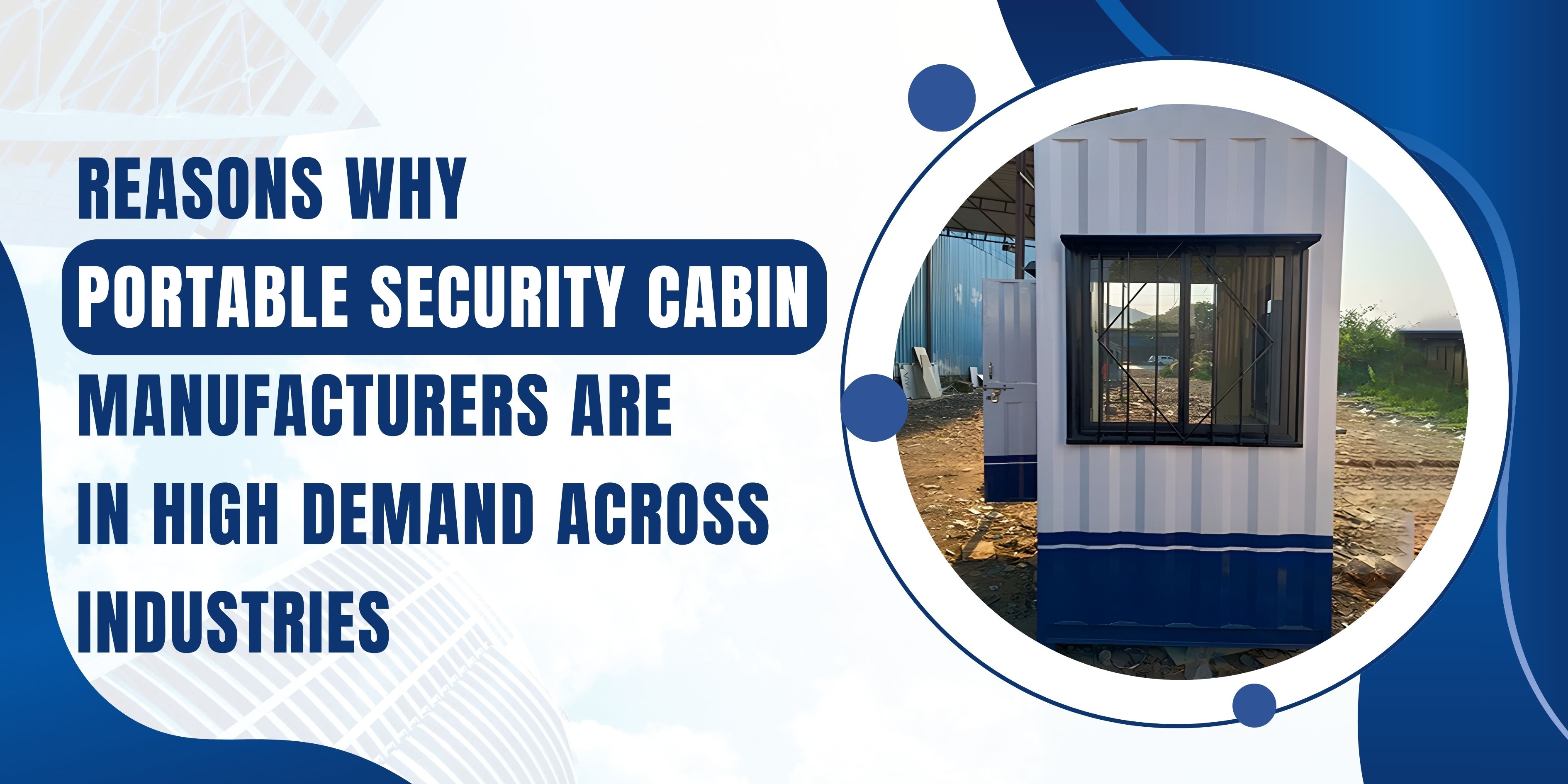 Reasons Why Portable Security Cabin Manufacturers Are in High Demand Across Industries