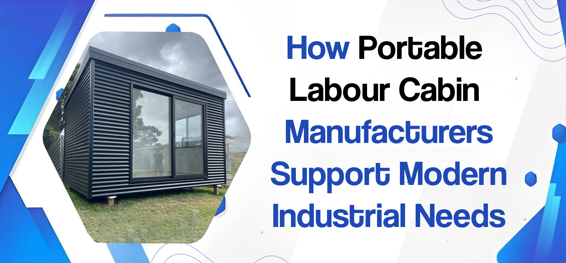 How Portable Labour Cabin Manufacturers Support Modern Industrial Needs